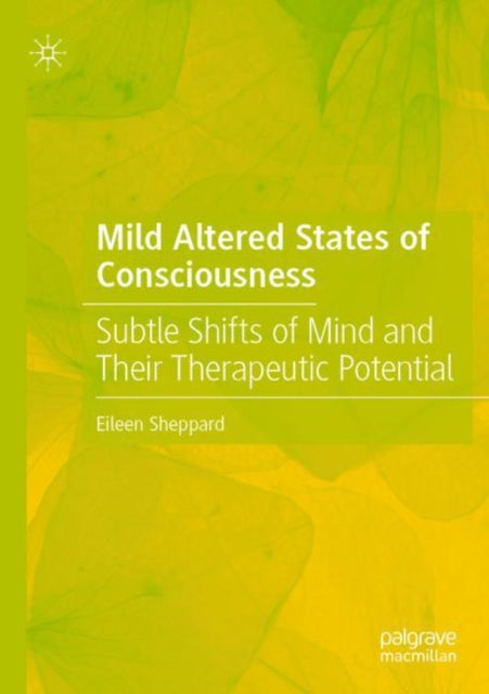 Mild Altered States of Consciousness: Subtle Shifts of Mind and Their Therapeutic Potential