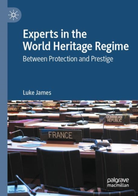 Experts in the World Heritage Regime: Between Protection and Prestige