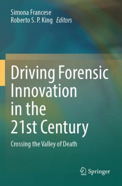 Driving Forensic Innovation in the 21st Century: Crossing the Valley of Death