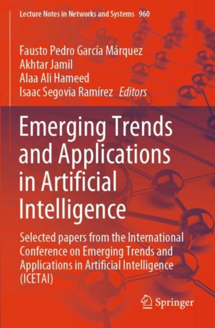 Emerging Trends and Applications in Artificial Intelligence: Selected papers from the International Conference on Emerging Trends and Applications in Artificial Intelligence (ICETAI)