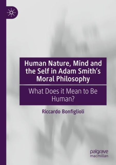 Human Nature, Mind and the Self in Adam Smith's Moral Philosophy: What Does it Mean to Be Human?