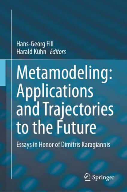 Metamodeling: Applications and Trajectories to the Future: Essays in Honor of Dimitris Karagiannis