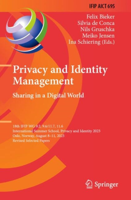 Privacy and Identity Management. Sharing in a Digital World: 18th IFIP WG 9.2, 9.6/11.7, 11.6 International Summer School, Privacy and Identity 2023, Oslo, Norway, August 8–11, 2023, Revised Selected Papers