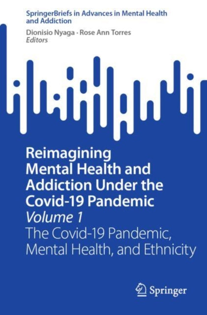 Reimagining Mental Health and Addiction Under the Covid-19 Pandemic, Volume 1: The Covid-19 Pandemic, Mental Health, and Ethnicity