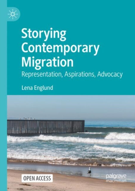 Storying Contemporary Migration: Representation, Aspirations, Advocacy
