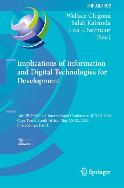 Implications of Information and Digital Technologies for Development: 18th IFIP WG 9.4 International Conference, ICT4D 2024, Cape Town, South Africa, May 20–22, 2024, Proceedings, Part II