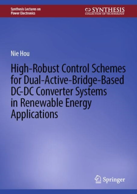 High-Robust Control Schemes for Dual-Active-Bridge-Based DC–DC Converter Systems in Renewable Energy Applications