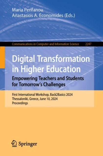 Digital Transformation in Higher Education. Empowering Teachers and Students for Tomorrow’s Challenges: First International Workshop, Back2Basics 2024, Thessaloniki, Greece, June 10, 2024, Proceedings