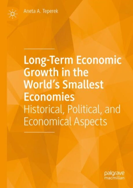 Long-Term Economic Growth in the World's Smallest Economies: Historical, Political, and Economical Aspects