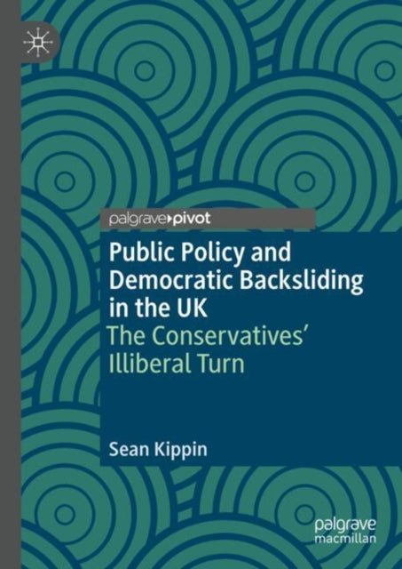 Public Policy and Democratic Backsliding in the UK: The Conservatives' Illiberal Turn