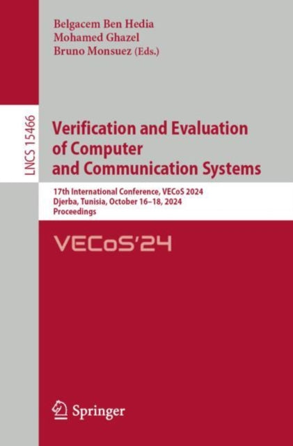 Verification and Evaluation of Computer and Communication Systems: 17th International Conference, VECoS 2024, Djerba, Tunisia, October 16–18, 2024, Proceedings