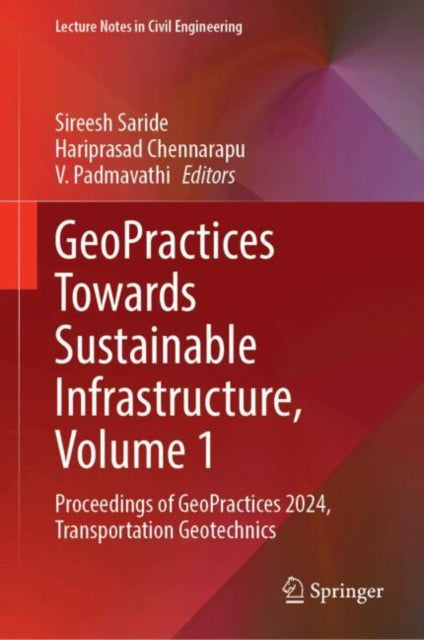 GeoPractices Towards Sustainable Infrastructure, Volume 1: Proceedings of GeoPractices 2024, Transportation Geotechnics
