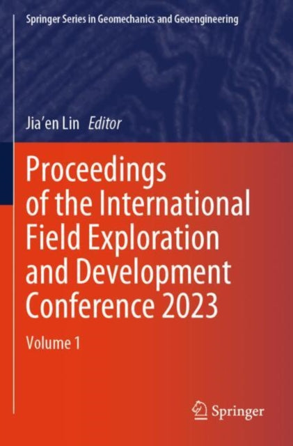 Proceedings of the International Field Exploration and Development Conference 2023: Volume 1