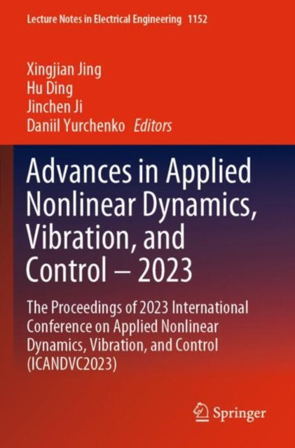 Advances in Applied Nonlinear Dynamics, Vibration, and Control – 2023: The Proceedings of 2023 International Conference on Applied Nonlinear Dynamics, Vibration, and Control (ICANDVC2023)