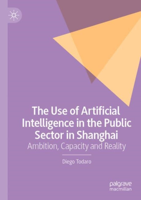 The Use of Artificial Intelligence in the Public Sector in Shanghai: Ambition, Capacity and Reality