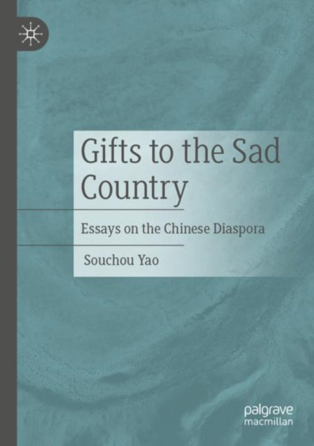 Gifts to the Sad Country: Essays on the Chinese Diaspora