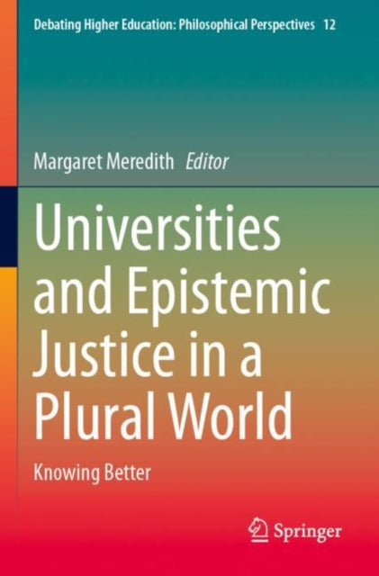 Universities and Epistemic Justice in a Plural World: Knowing Better