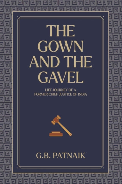 The Gown And The Gavel: Life Journey of a Former Chief Justice of India