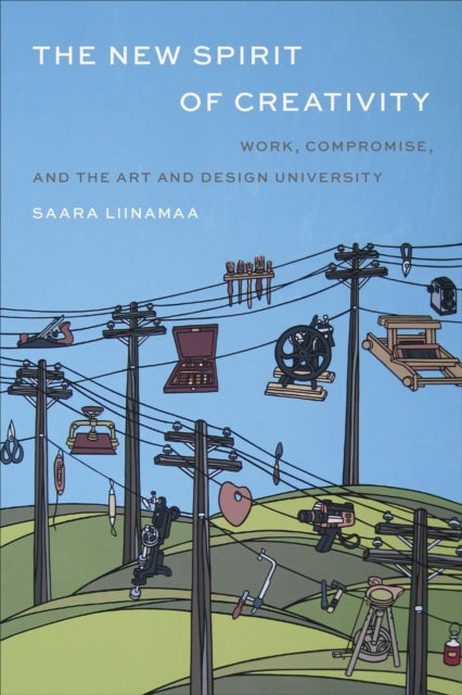 The New Spirit of Creativity: Work, Compromise, and the Art and Design University