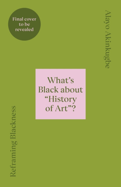 Reframing Blackness: What’s Black about “History of Art”?