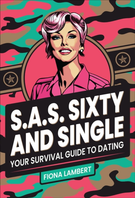 S.A.S. Sixty and Single: Your Survival Guide to Dating