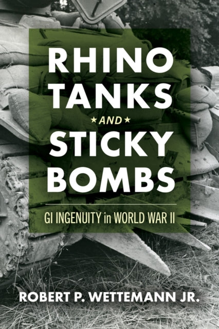 Rhino Tanks and Sticky Bombs Volume 79: GI Ingenuity in World War II