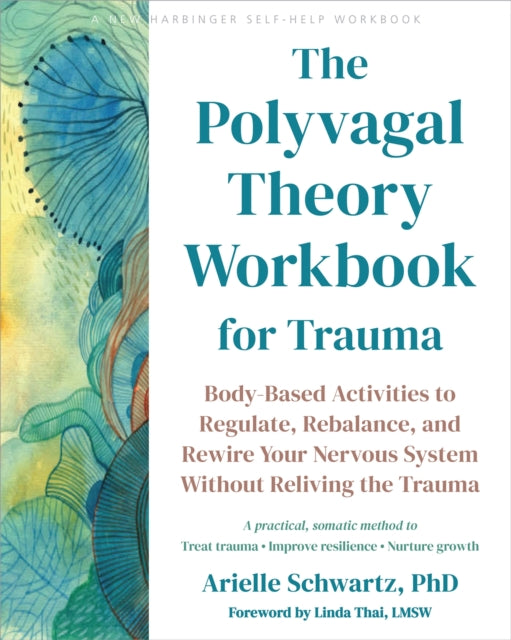The Polyvagal Theory Workbook for Trauma: Body-Based Activities to Regulate, Rebalance, and Rewire Your Nervous System without Reliving the Trauma