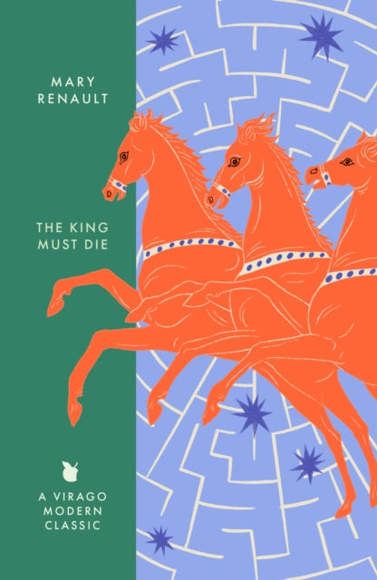 The King Must Die: A Virago Modern Classic