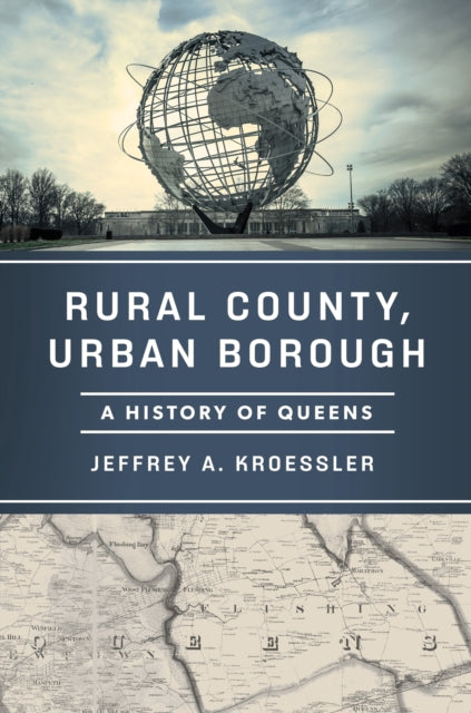 Rural County, Urban Borough: A History of Queens
