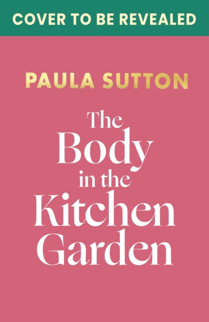 The Body in the Kitchen Garden: A completely addictive and charming cosy murder mystery