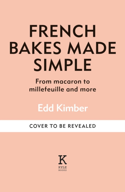 French Bakes Made Simple: From macaron to millefeuille and more