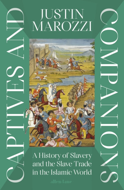 Captives and Companions: A History of Slavery and the Slave Trade in the Islamic World