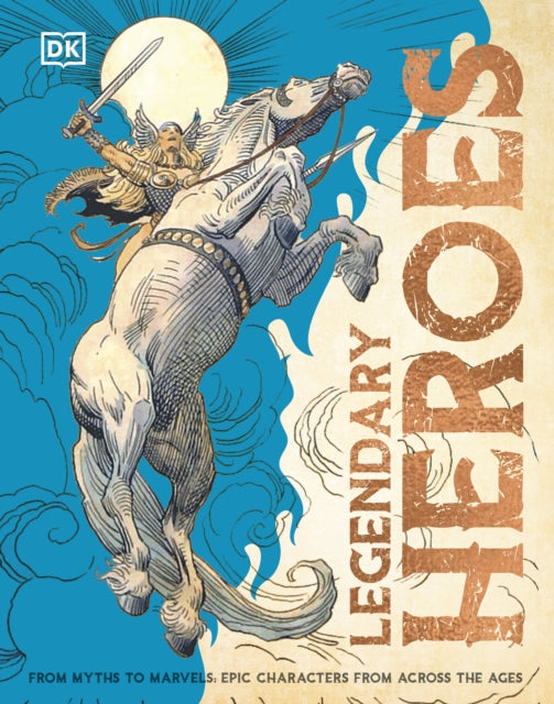 Legendary Heroes: Epic Characters from Across the Ages