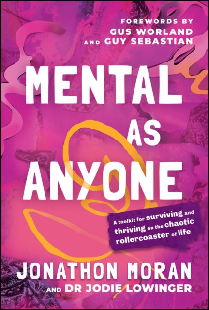 Mental As Anyone: A Toolkit for Surviving and Thriving on the Chaotic Rollercoaster of Life