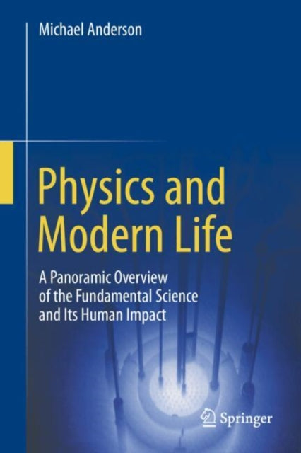Physics and Modern Life: A Panoramic Overview of the Fundamental Science and Its Human Impact