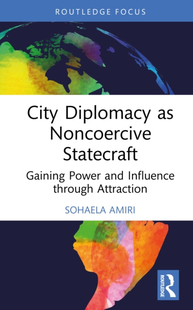 City Diplomacy as Noncoercive Statecraft: Gaining Power and Influence through Attraction