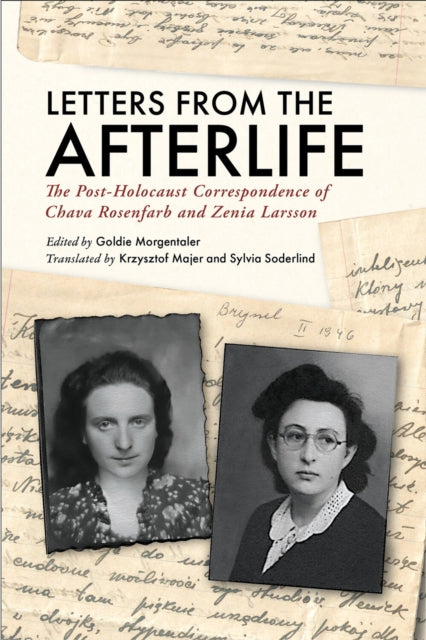 Letters from the Afterlife: The Post-Holocaust Correspondence of Chava Rosenfarb and Zenia Larsson