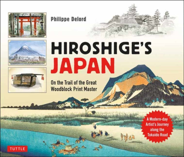 Hiroshige's Japan: On the Trail of the Great Woodblock Print Master - A Modern-day Artist's Journey on the Old Tokaido Road
