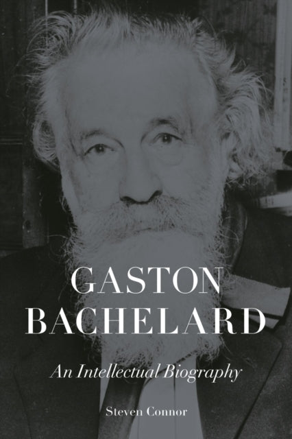 Gaston Bachelard: An Intellectual Biography
