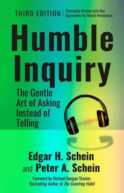 Humble Inquiry, 3rd edition: The Gentle Art of Asking Instead of Telling
