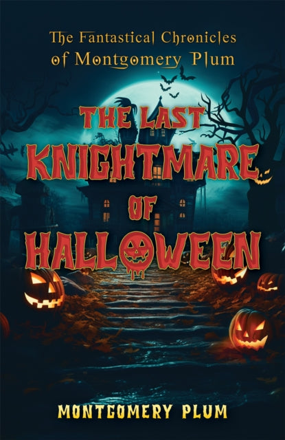 The Fantastical Chronicles of Montgomery Plum: The Last Knightmare of Halloween