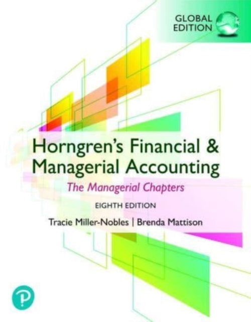 Horngren's Financial & Managerial Accounting, The Managerial Chapters, Global Edition