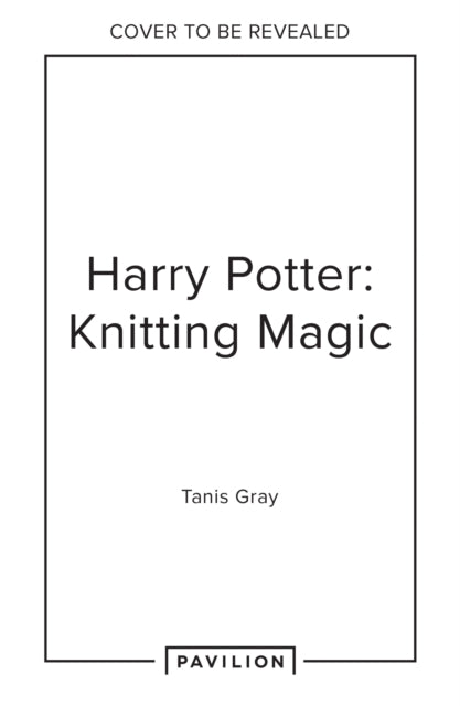 Harry Potter: Knitting Magic: The Official Harry Potter Knitting Pattern Book