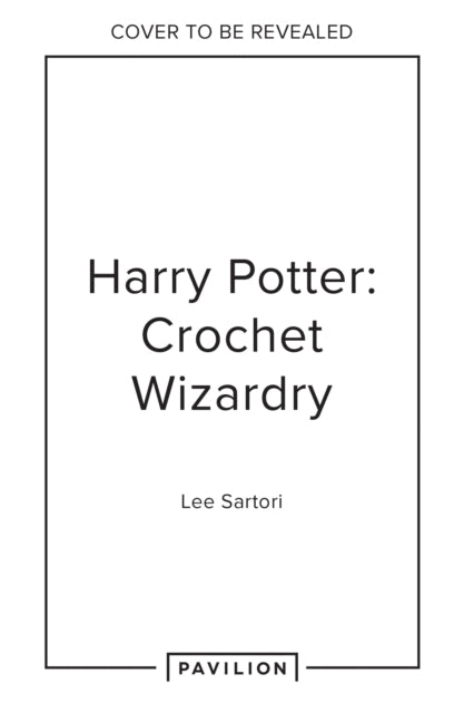 Harry Potter: Crochet Wizardry: The Official Harry Potter Crochet Pattern Book