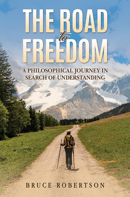 The Road to Freedom: A Philosophical Journey in Search of Understanding