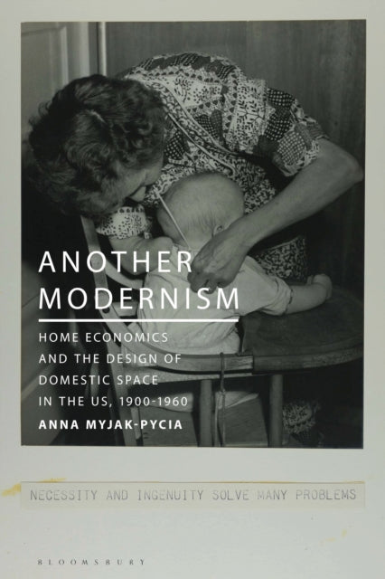 Another Modernism: Home Economics and the Design of Domestic Space in the US, 1900-1960