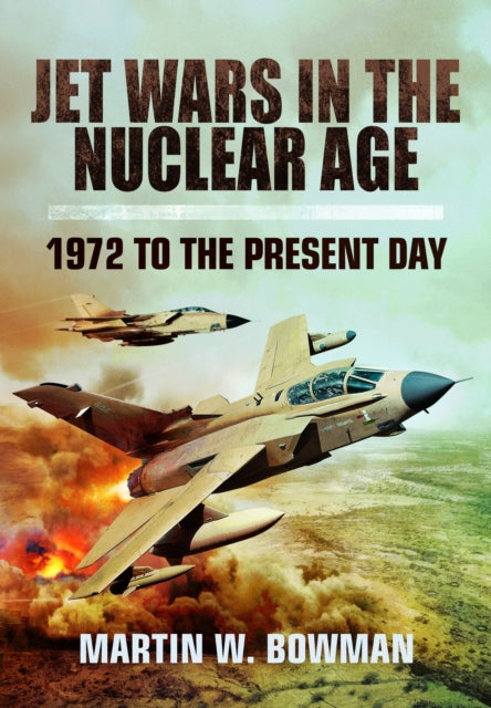 Jet Wars in the Nuclear Age: 1972 to the Present Day