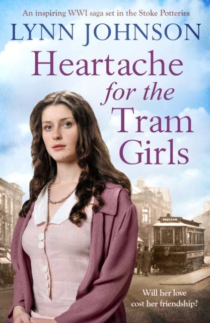 Heartache For The Tram Girls: An inspiring and emotional World War One romantic saga
