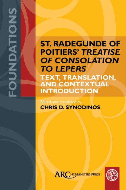 St. Radegunde of Poitiers' "Treatise of Consolation to Lepers": Text, Translation, and Contextual Introduction