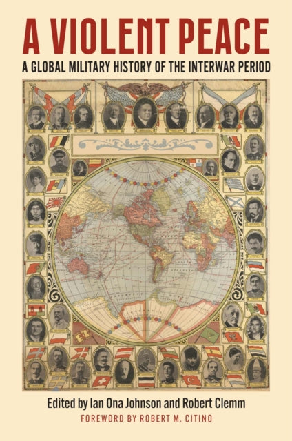 A Violent Peace: A Global Military History of the Interwar Period